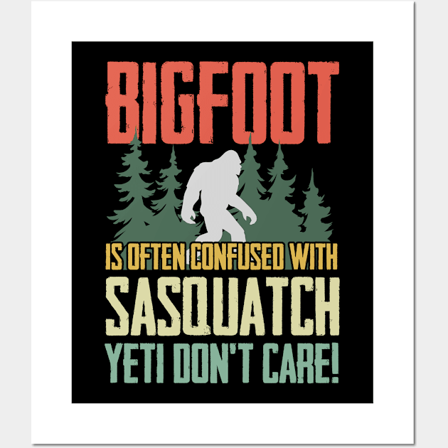 Bigfoot - Bigfoot Is Often Confused With Sasquatch Yeti Dont Care Wall Art by Kudostees